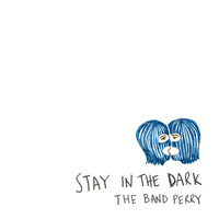 The Band Perry - Stay In The Dark