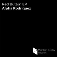 Alpha Rodriguez - Red Button EP