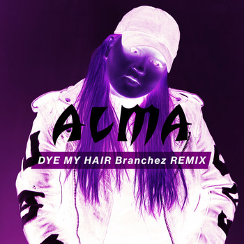 Alma - Dye My Hair (Branchez Remix)