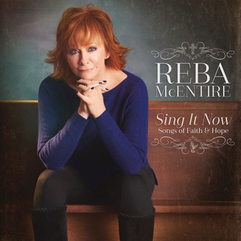 Reba McEntire - Sing It Now: Songs Of Faith & Hope