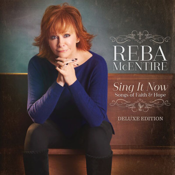 Reba McEntire - Sing It Now: Songs Of Faith & Hope (Deluxe)