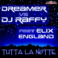 Dreamer Vs. Dj Raffy feat. Elix England - Tutta La Notte