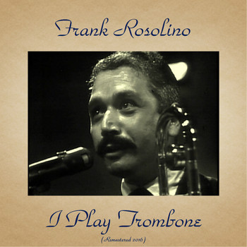 Frank Rosolino - I Play Trombone (Remastered 2016)