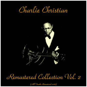 Charlie Christian - Remastered Collection, Vol. 2 (All Tracks Remastered 2016)