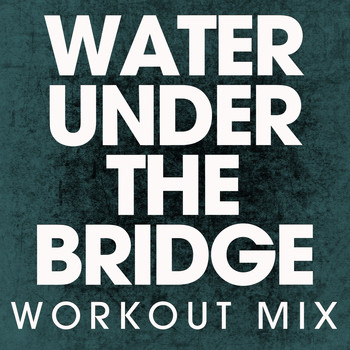 Power Music Workout - Water Under the Bridge - Single