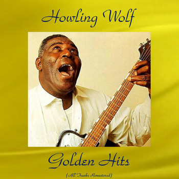 Howling Wolf - Howling Wolf Golden Hits (Remastered 2016)