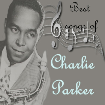 Charlie Parker - Best  songs of Charlie Parker