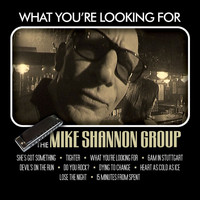 Mike Shannon - What You're Looking For