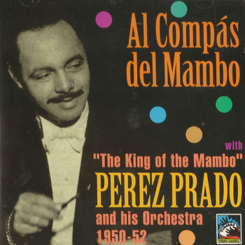 Perez Prado - Al Compás Del Mambo 1950-1952