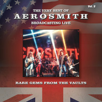 Aerosmith - The Very Best of Aerosmith Broadcasting Live, Rare Gems from the Vaults, Vol. 2