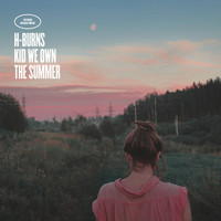 H-Burns / - Kid We Own The Summer