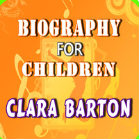Will Jones - Biography for Children: Clara Barton