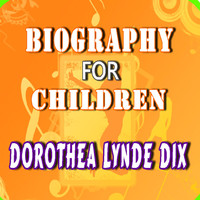 Will Jones - Biography for Children: Dorothea Lynde Dix
