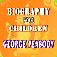 Will Jones - Biography for Children: George Peabody