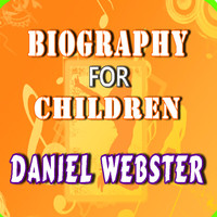 Will Jones - Biography for Children: Daniel Webster