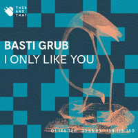 Basti Grub - I Only Like You