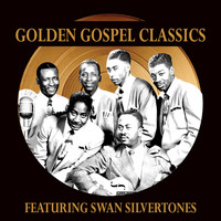 The Swan Silvertones - Golden Gospel Classics: The Swan Silvertones