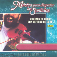 Alfredo de La Fé - Música para Despertar los Sentidos - Violines de Cuba