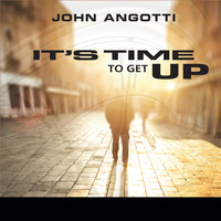 John Angotti - It's Time to Get Up
