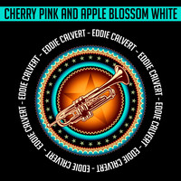 Eddie Calvert - Cherry Pink and Apple Blossom White