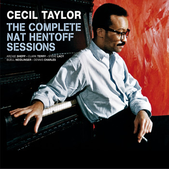 Cecil Taylor - The Complete Nat Hentoff Sessions (feat. Archie Shepp) [Bonus Track Version]