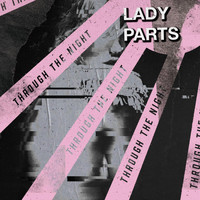 Lady Parts - Through the Night