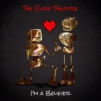 The Euro Theatre - I'm a Believer