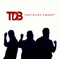 TDB - Let's Get Crazy