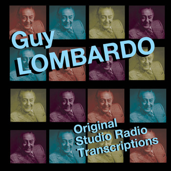 Guy Lombardo - Original Studio Radio Transcriptions