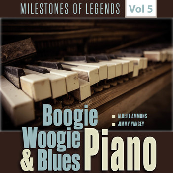 Albert Ammons & Jimmy Yancey - Milestones of Legends - Boogie Woogie & Blues Piano, Vol. 5
