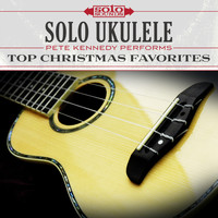 Solo Sounds - Solo Ukulele: Pete Kennedy Performs Top Christmas Favorites