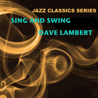 Dave Lambert - Jazz Classics Series: Sing and Swing
