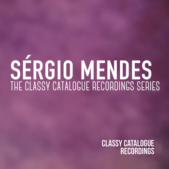 Sérgio Mendes - Sérgio Mendes - The Classy Catalogue Recordings Series