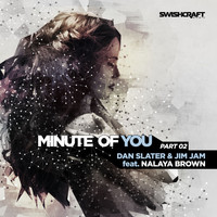 Dan Slater, JimJam & Nalaya Brown - Minute of You (Ft. Nalaya Brown) [Part Two]
