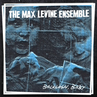 The Max Levine Ensemble - Backlash, Baby (Explicit)