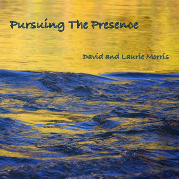David and Laurie Morris Goddu - Pursuing the Presence