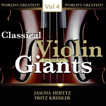 Jascha Heifetz & Fritz Kreisler - Classical Violin Giants, Vol. 4