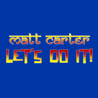 Matt Carter - Let's Do It