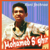 Mohamed Sghir - Rani fechraa