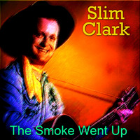 Slim Clark - The Smoke Went Up