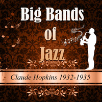 Claude Hopkins & His Orchestra - Big Bands of Jazz, Claude Hopkins 1932-1935