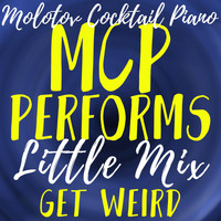 Molotov Cocktail Piano - MCP Performs Little Mix: Get Weird