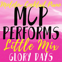 Molotov Cocktail Piano - MCP Performs Little Mix: Glory Days