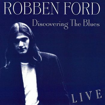 Robben Ford - Discovering the Blues (Live)