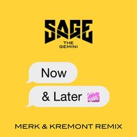 Sage The Gemini - Now and Later (Merk & Kremont Remix)