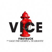 Vice - Firetruck (feat. Sage The Gemini & TK Kravitz) (Explicit)