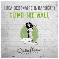 Luca Debonaire & Hardcopy - Climb the Wall