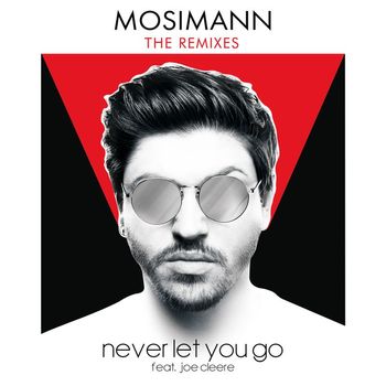 Mosimann - Never Let You Go (feat. Joe Cleere) (Remixes)