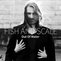 Fish and Scale - Out of Water