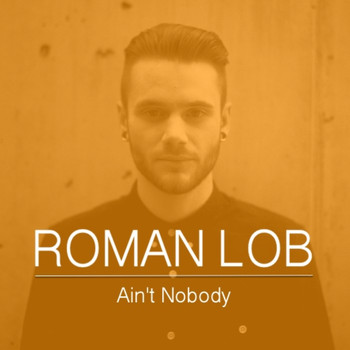 Roman Lob - Ain't Nobody
